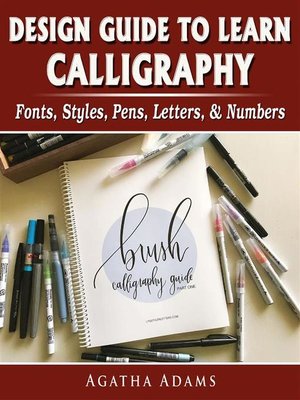 cover image of Design Guide to Learn Calligraphy--Fonts, Styles, Pens, Letters, & Numbers